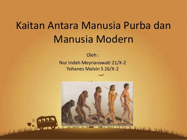 Kaitan Antara Manusia Purba Dan Manusia Modern Kaitan Antara Manusia Purba Dan Manusia Modern