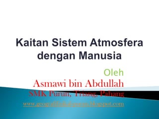 Oleh

Asmawi bin Abdullah
SMK Purun, Triang, Pahang
www.geografifizikal-purun.blogspot.com

 
