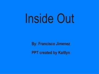 Inside Out By: Francisco Jimenez PPT created by Kaitlyn 