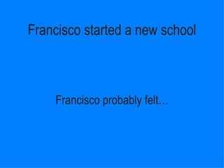 Francisco started a new school Francisco probably ڱ١ 