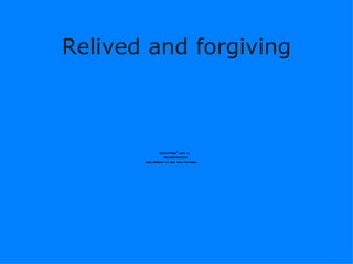 Relived and forgiving 