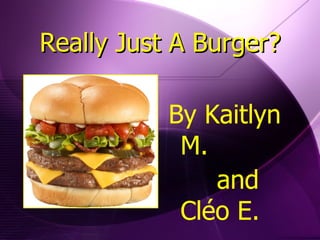 Really Just A Burger? ,[object Object],[object Object]