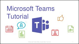 1
Microsoft Teams
Tutorial
Gillian Gaskill, Kaitlyn Wilde, Amanda Hafner, Troy Curtis
 