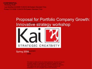 Spring 2009 CONFIDENTIAL Proposal for Portfolio Company Growth: Innovative strategy workshop 