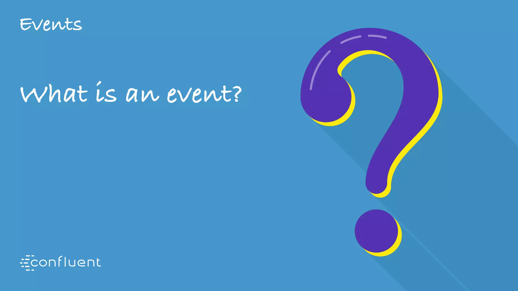 Events
What is an event?
 