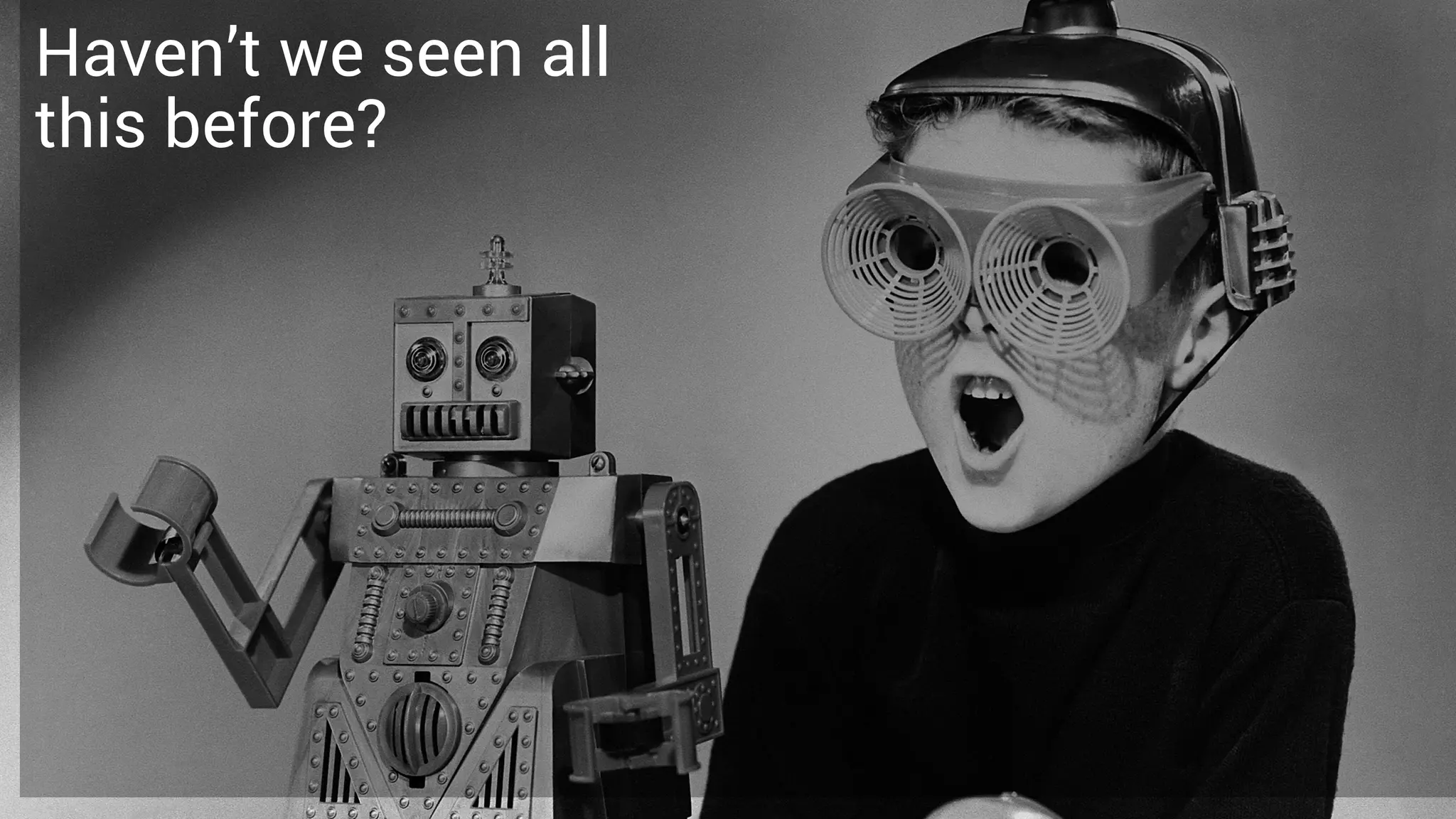 20
Haven’t we seen all
this before?
 