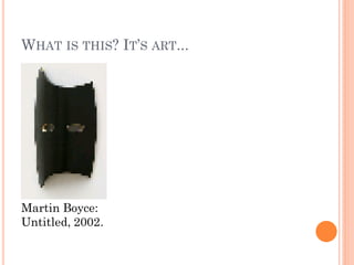 WHAT IS THIS? IT’S ART...




Martin Boyce:
Untitled, 2002.
 
