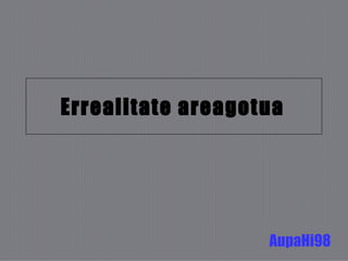Errealitate areagotua   AupaHi98 