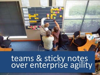 teams & sticky notes
over enterprise agility
 