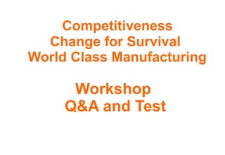 Competitiveness Change for Survival  World Class Manufacturing   Workshop  Q&A and Test 