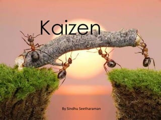 Kaizen


  By Sindhu Seetharaman
 