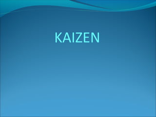 KAIZEN
 