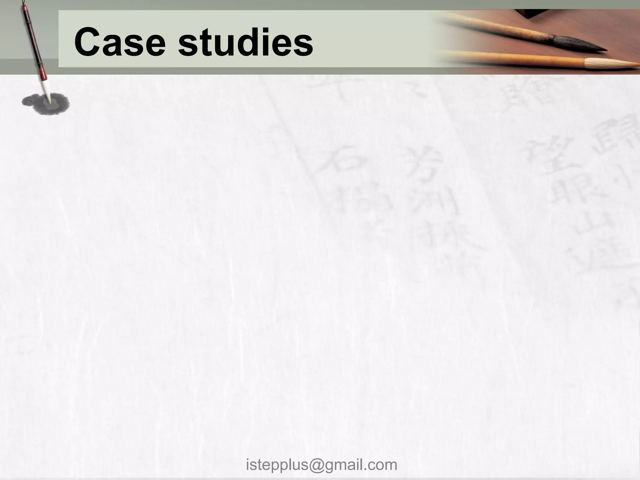 Case studies




        istepplus@gmail.com
 