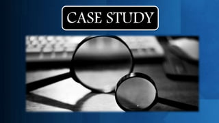 CASE STUDY
 