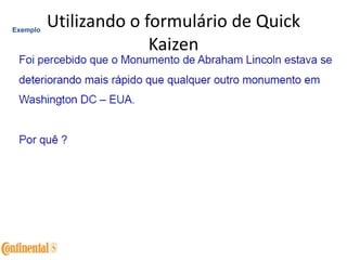 Utilizando o formulário de Quick
Kaizen
Exemplo
 