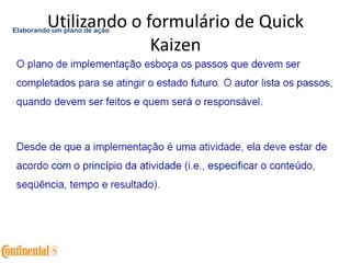 Utilizando o formulário de Quick
Kaizen
Elaborando um plano de ação
 