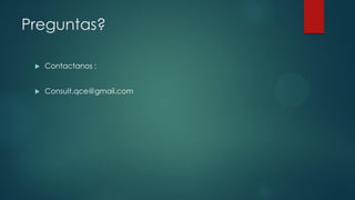 Preguntas?
 Contactanos :
 Consult.qce@gmail.com
 