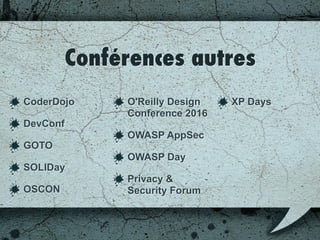 Conférences autres
CoderDojo
DevConf
GOTO
SOLIDay
OSCON
O'Reilly Design
Conference 2016
OWASP AppSec
OWASP Day
Privacy &
Security Forum
XP Days
 