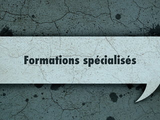 Formations spécialisées
 