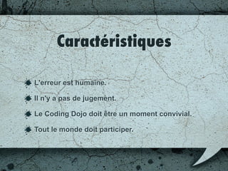Besoin de trois éléments
Envie d'apprendre de nouvelles techniques, de
nouveaux concepts de programmation;
Envie de partager avec les autres ses
connaissances;
Bénéficier d'une amélioration continue de ses
compétences.
 