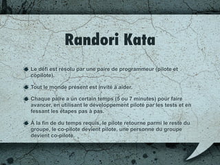 Les types de dojo
Kata préparé
Randori Kata
 