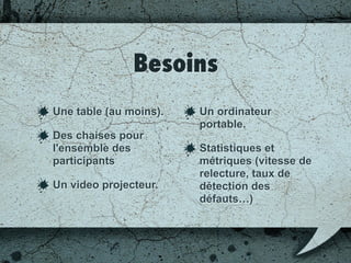 Hebdomadaires
Pour une petite équipe (< 10 personnes);
Diviser les grosseurs équipes en plus petits
groupes;
Toujours la même journée de la semaine;
90 minutes, mais réserver la salle la salle pour 30
minutes de plus.
 