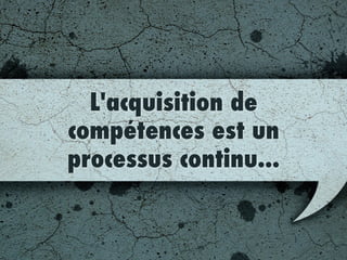 Amélioration continue de
vos équipes
ou Formation Continue
 