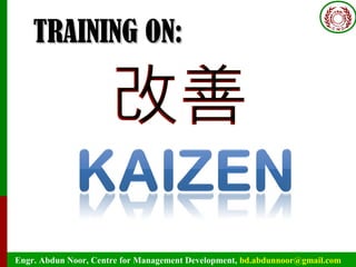 Engr. Abdun Noor, Centre for Management Development, bd.abdunnoor@gmail.com
TRAINING ON:TRAINING ON:
 