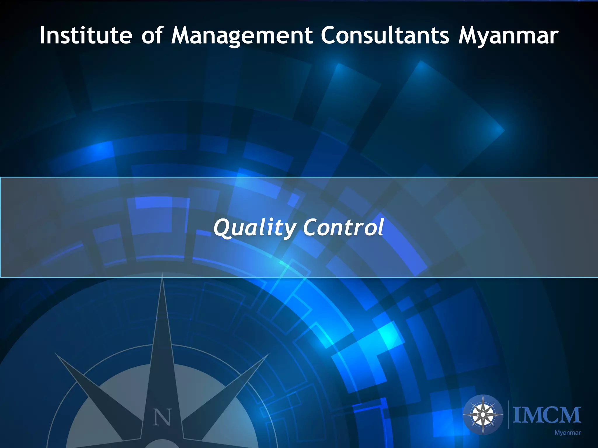 Institute of Management Consultants Myanmar
Quality Control
 