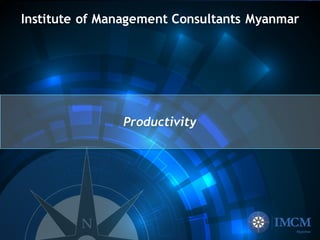 Institute of Management Consultants Myanmar
Productivity
 