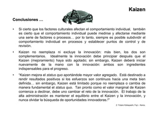 KaizenKaizen
Conclusiones …Conclusiones …
• Si cierto que los factores culturales afectan el comportamiento individual, ta...