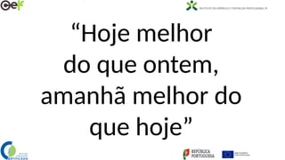 “Hoje melhor
do que ontem,
amanhã melhor do
que hoje”
 