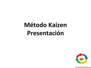 Método Kaizen
Presentación
 