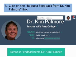 4. Click on the “Request Feedback from Dr. Kim
Palmore” link.
 