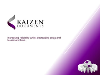 Increasing reliability whilst decreasing costs and
turnaround time.
 