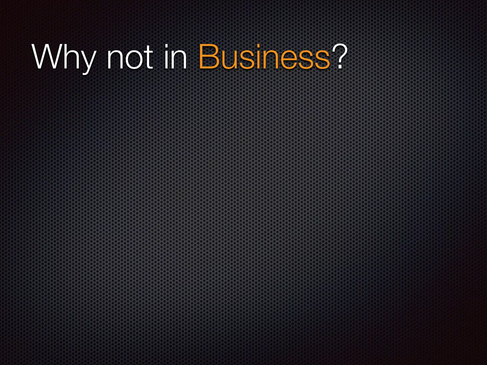 Why not in Business?
 