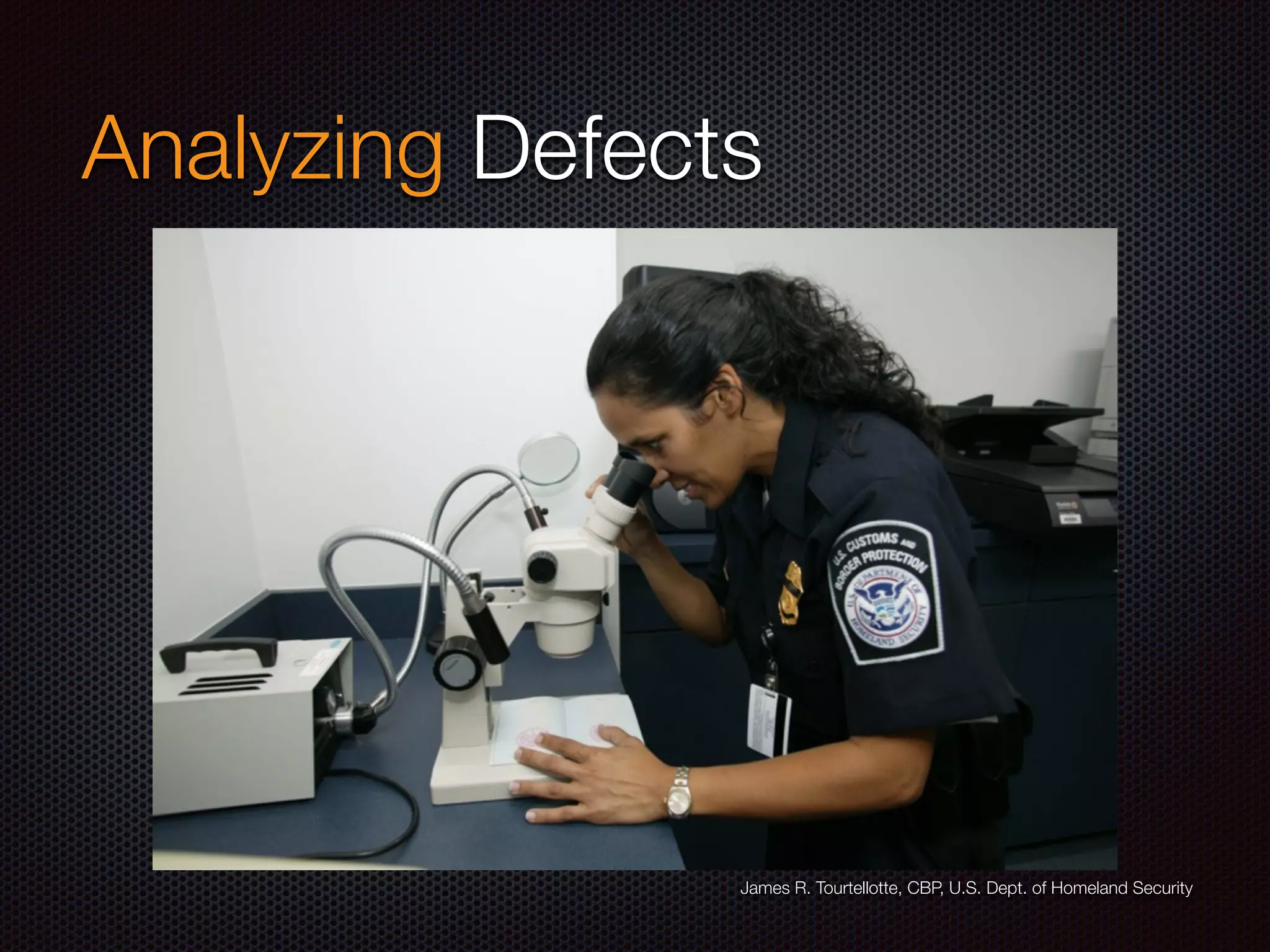 Analyzing Defects
James R. Tourtellotte, CBP, U.S. Dept. of Homeland Security
 