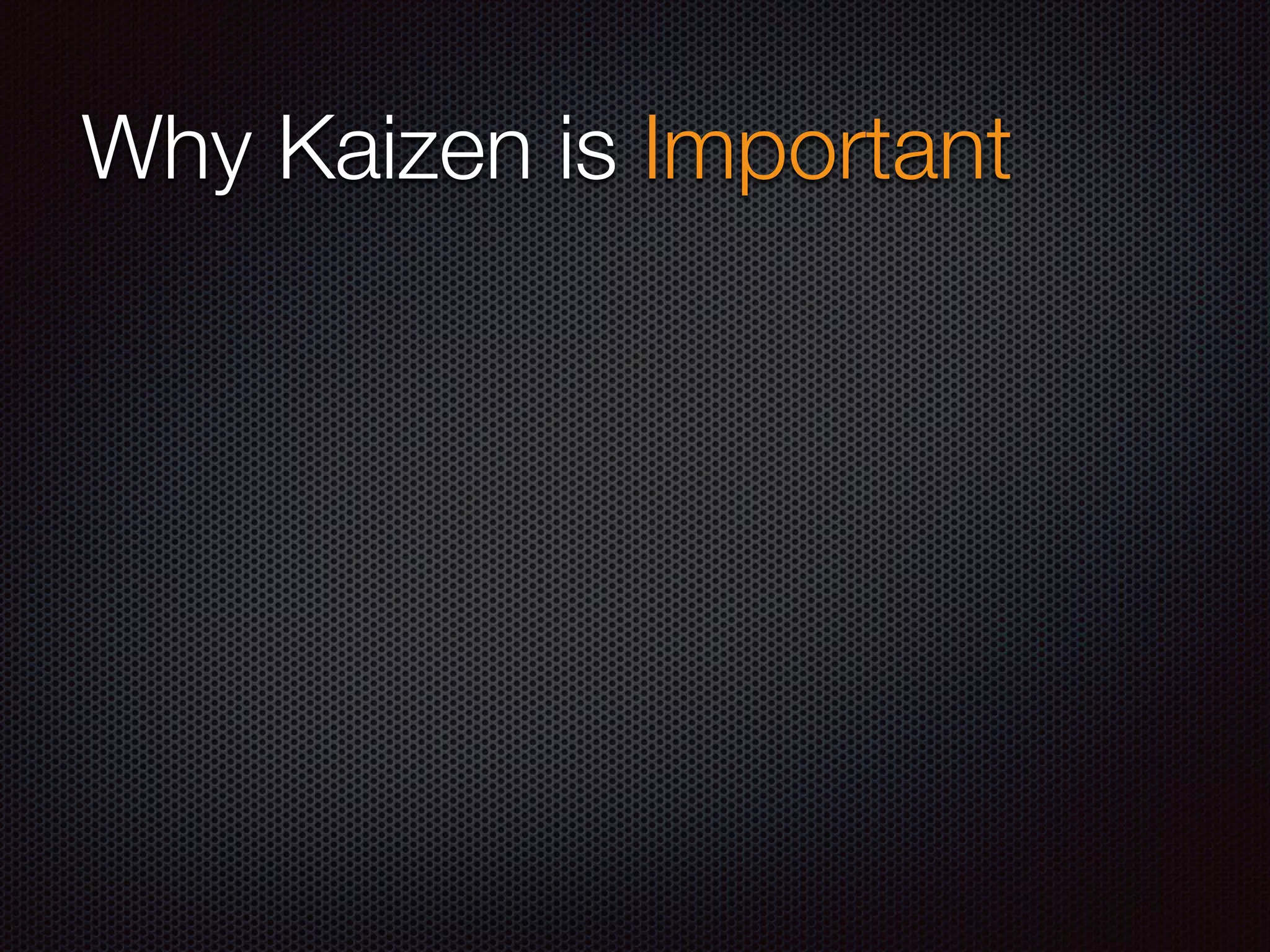 Why Kaizen is Important
 