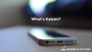 9
What’s Kaizen?
 