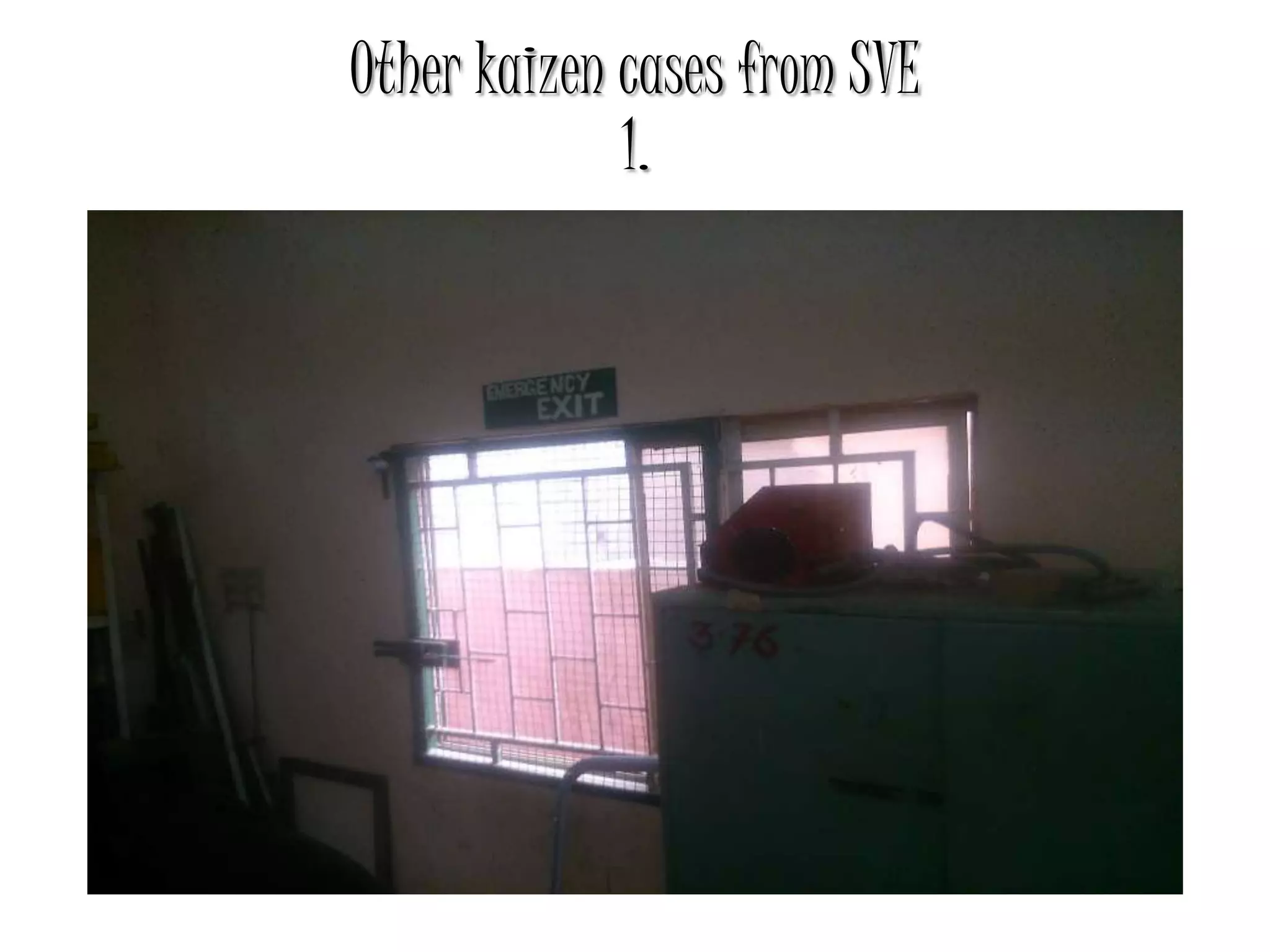 Other kaizen cases from SVE
1.
 