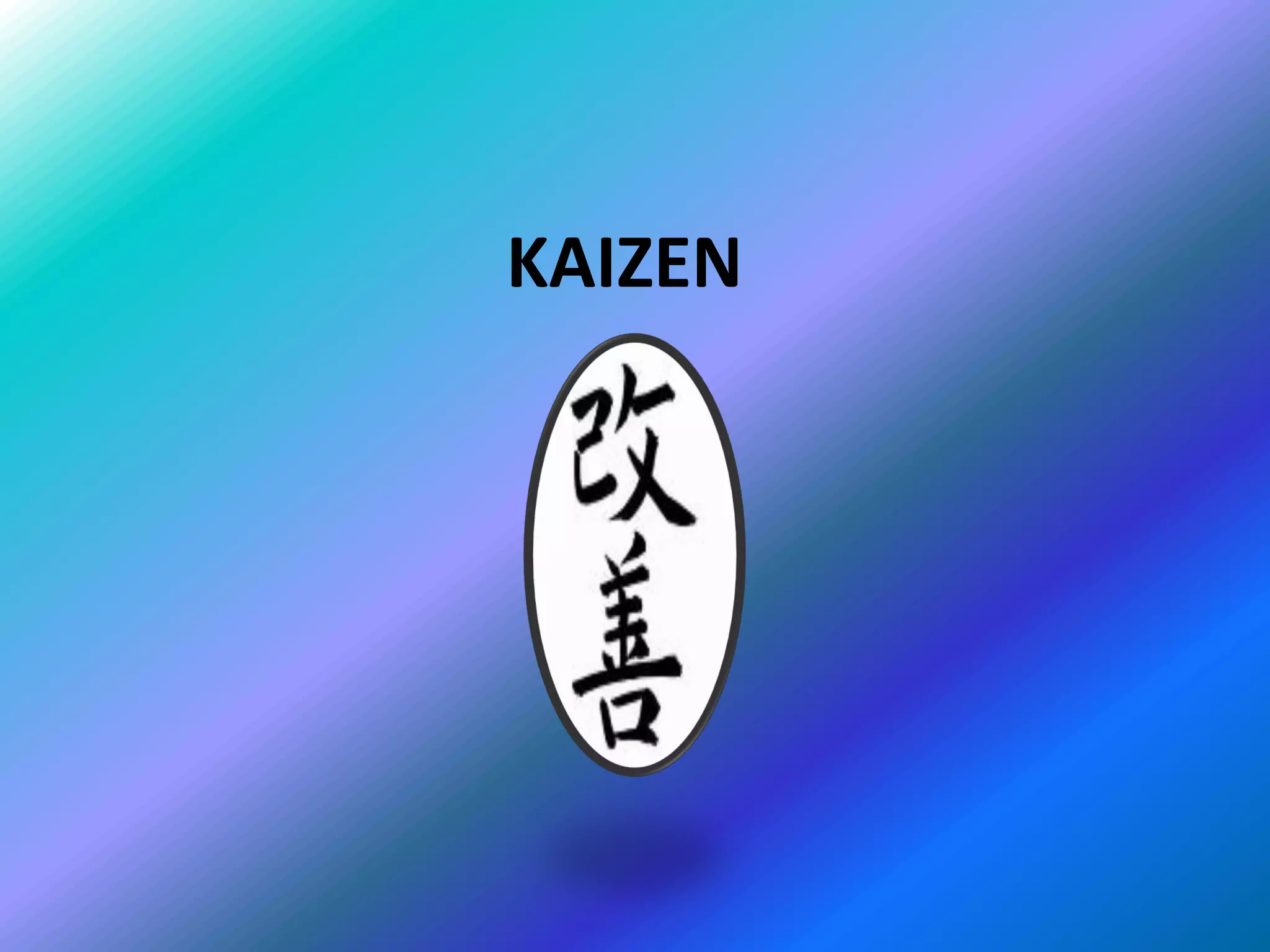 KAIZEN
 