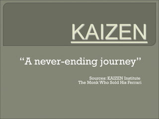 “A never-ending journey”
Sources: KAIZEN Institute
The Monk Who Sold His Ferrari
 