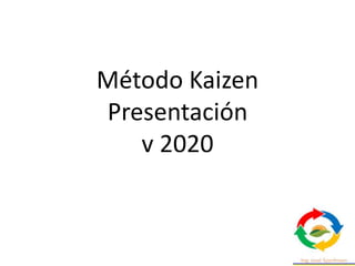 Método Kaizen
Presentación
v 2020
 
