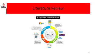 Literature Review
Kaizen and Standardization
11
 