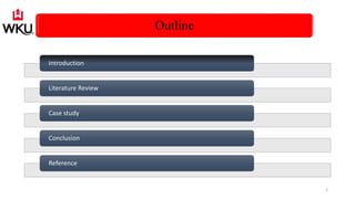 Outline
Introduction
Literature Review
Case study
Conclusion
Reference
2
 