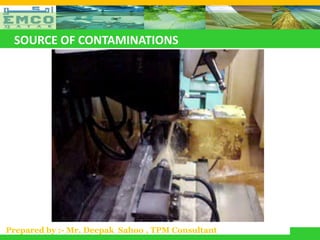 SOURCE OF CONTAMINATIONS




Prepared by :- Mr. Deepak Sahoo , TPM Consultant
 
