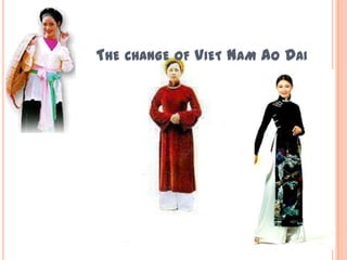 THE CHANGE OF VIET NAM AO DAI
 