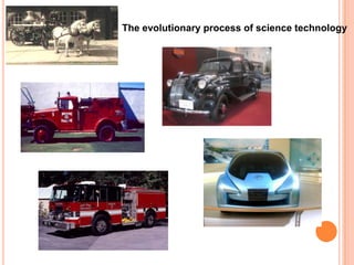 The evolutionary process of science technology
 