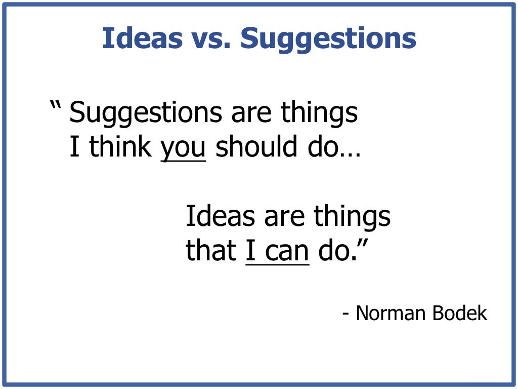Ideas vs. Suggestions “ Suggestions