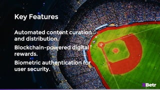 Key Features
Automated content curation
and distribution.
Blockchain-powered digital
rewards.
Biometric authentication for
user security.
 